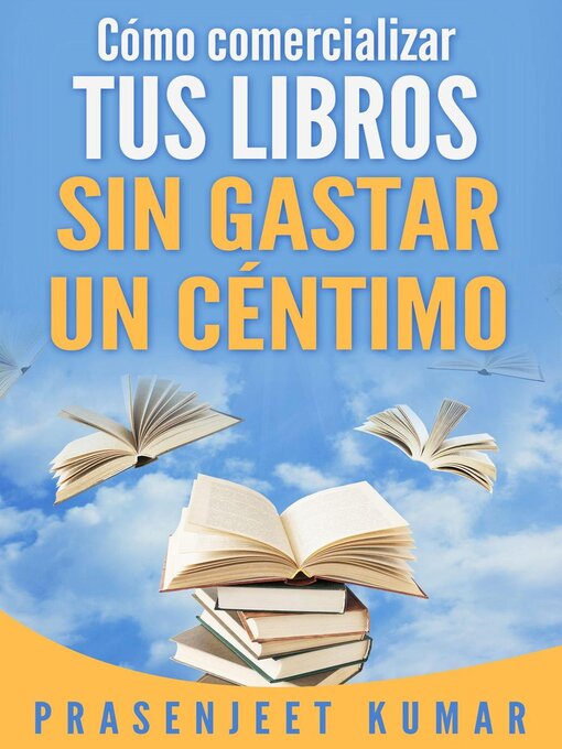 Title details for Cómo comercializar tus libros sin gastar un céntimo by Prasenjeet Kumar - Available